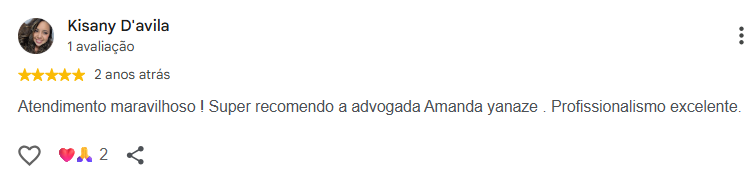 Avaliação 5 estrelas no Google de Kisany D’avila: Atendimento maravilhoso ! Super recomendo a advogada Amanda yanaze . Profissionalismo excelente.
